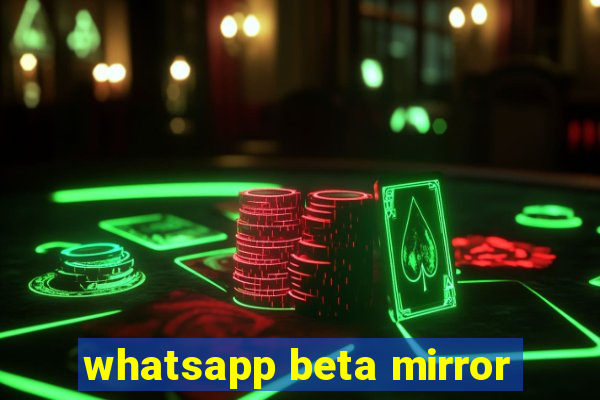 whatsapp beta mirror